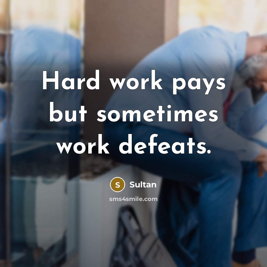 “Hard work pays but sometimes work defeats.” quote by Sultan