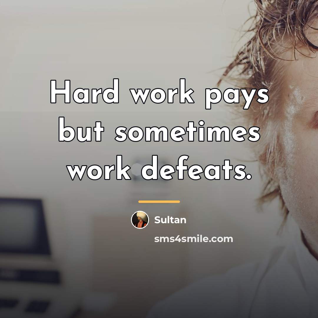 “Hard work pays but sometimes work defeats.…” quote by Sultan