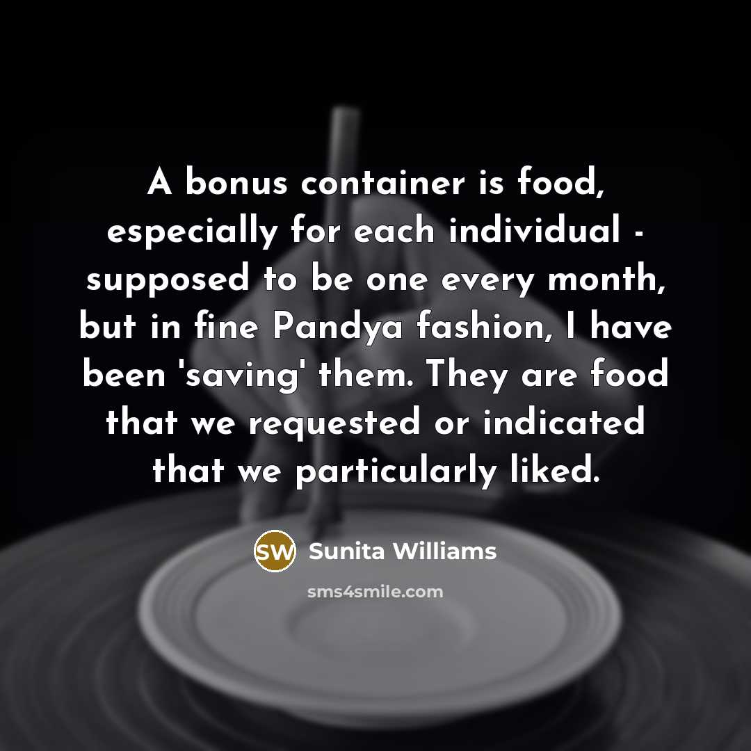 “A bonus container is food, especially for each individual -…” quote by Sunita Williams