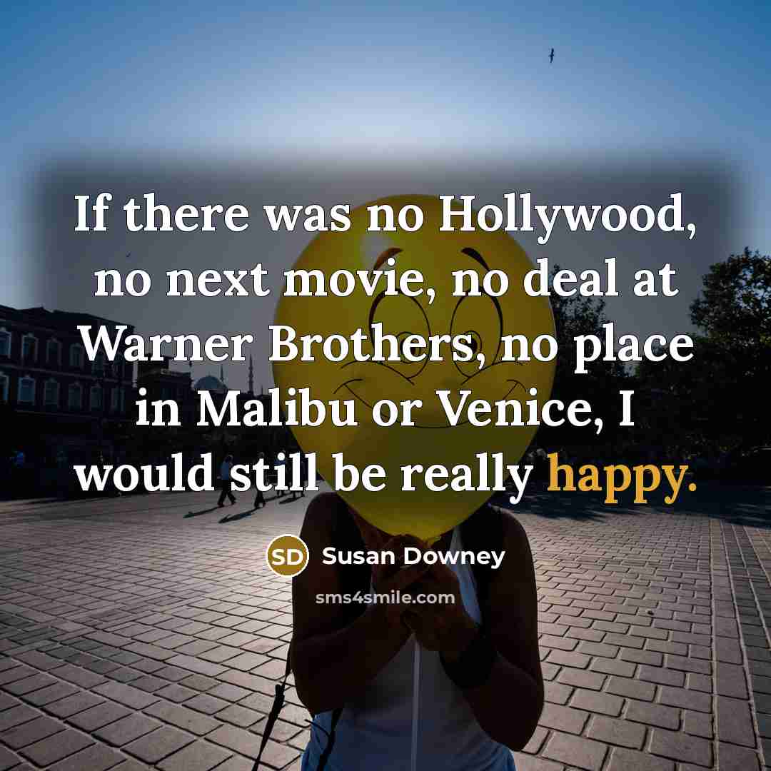 “If there was no Hollywood, no next movie, no deal…” quote by Susan Downey