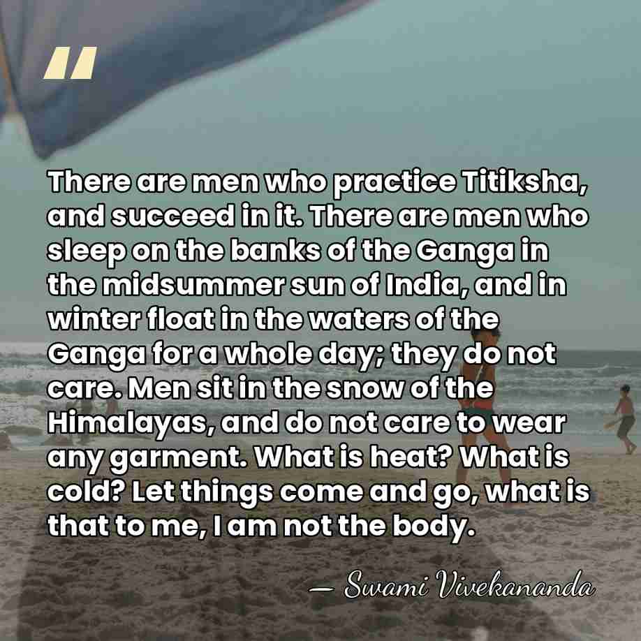 There are men who practice Titiksha, and succeed in it. There are&hellip; - Swami Vivekananda