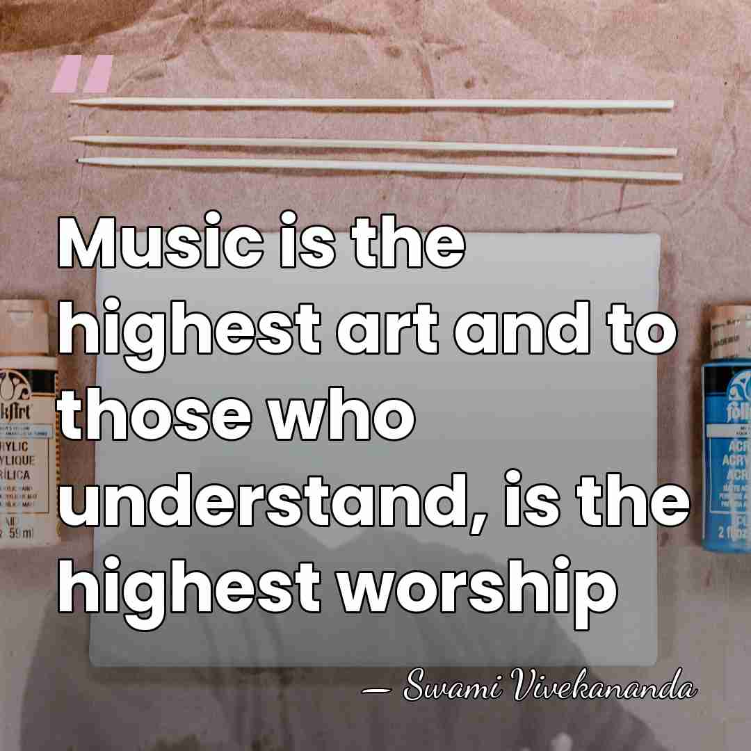 Music is the highest art and to those who understand, is the&hellip; - Swami Vivekananda