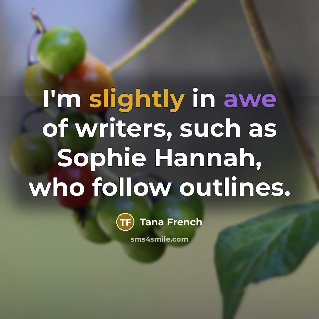 “I'm slightly in awe of writers, such as Sophie Hannah,…” quote by Tana French