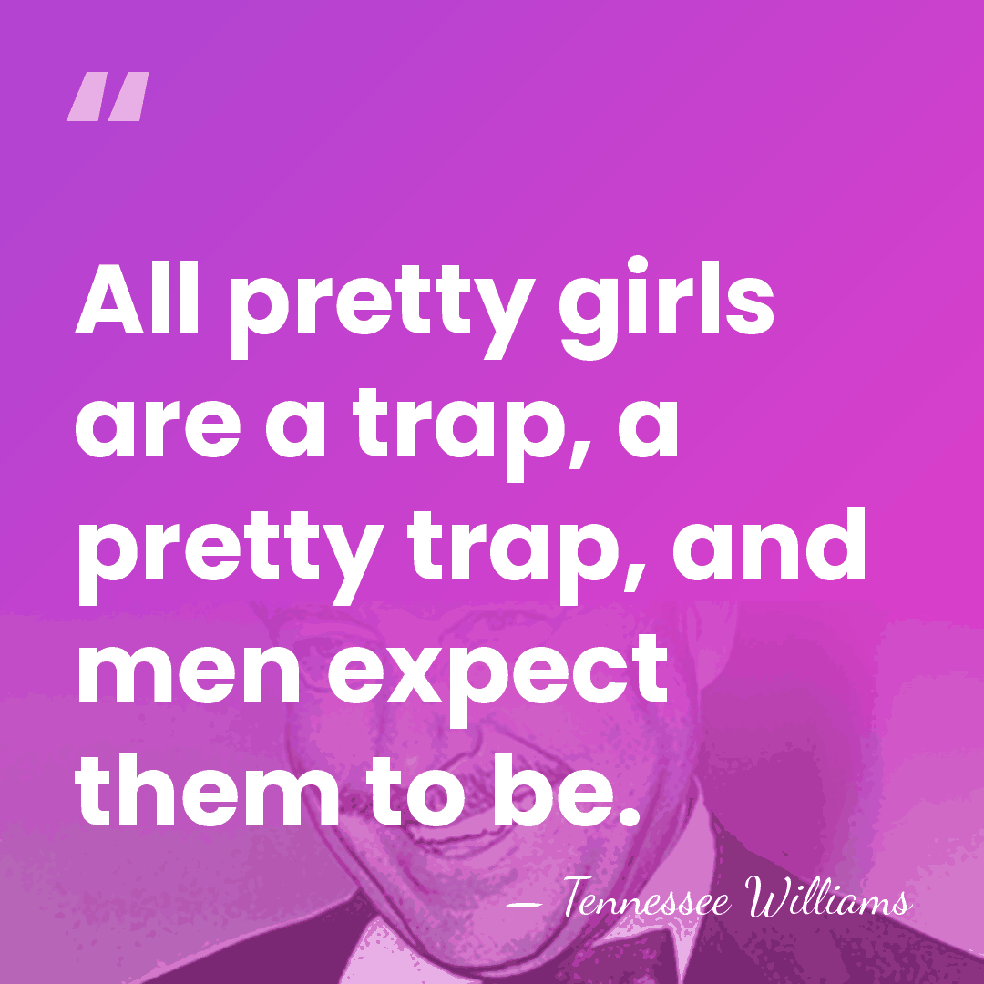 All pretty girls are a trap, a pretty trap, and men expect&hellip; - Tennessee Williams