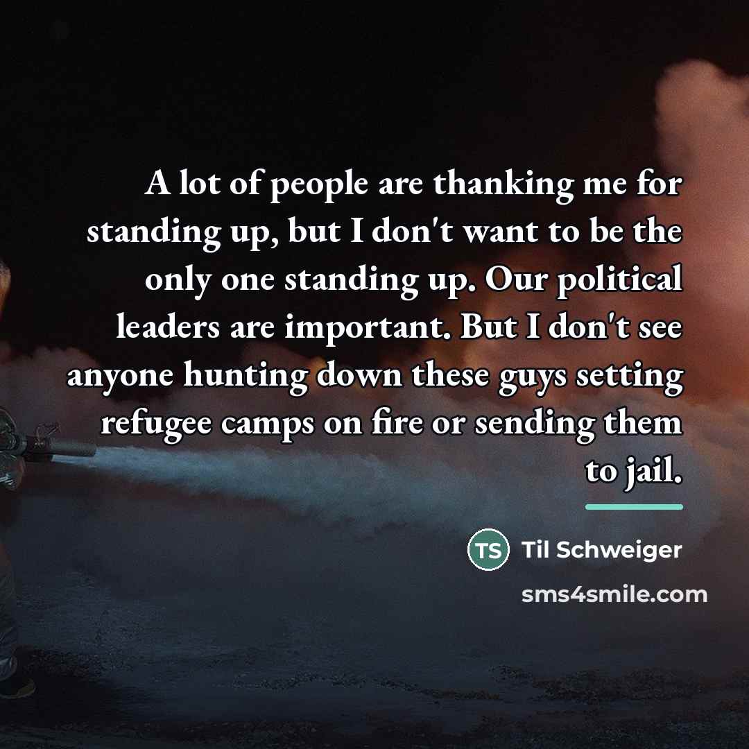 “A lot of people are thanking me for standing up,…” quote by Til Schweiger