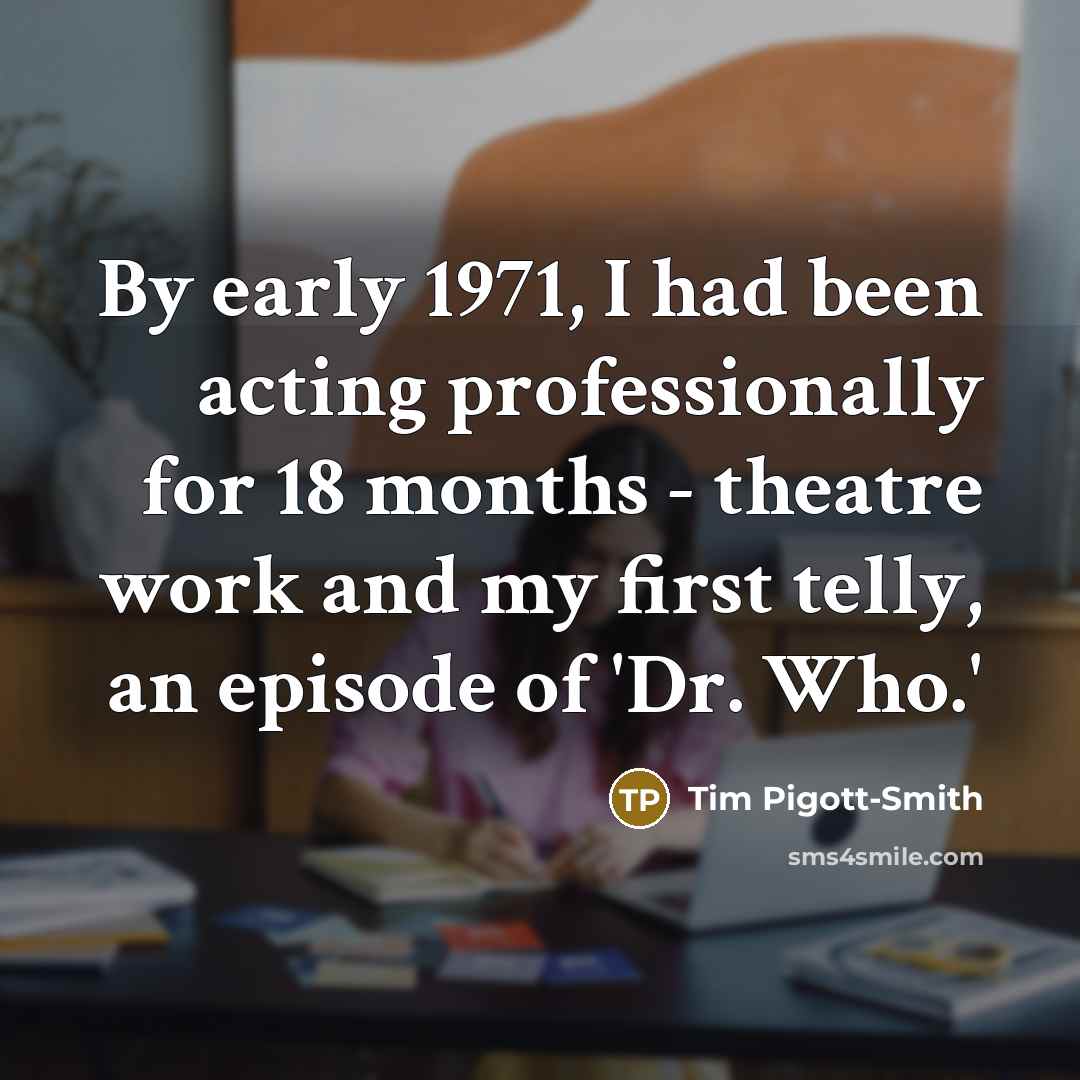 “By early 1971, I had been acting professionally for 18…” quote by Tim Pigott-Smith