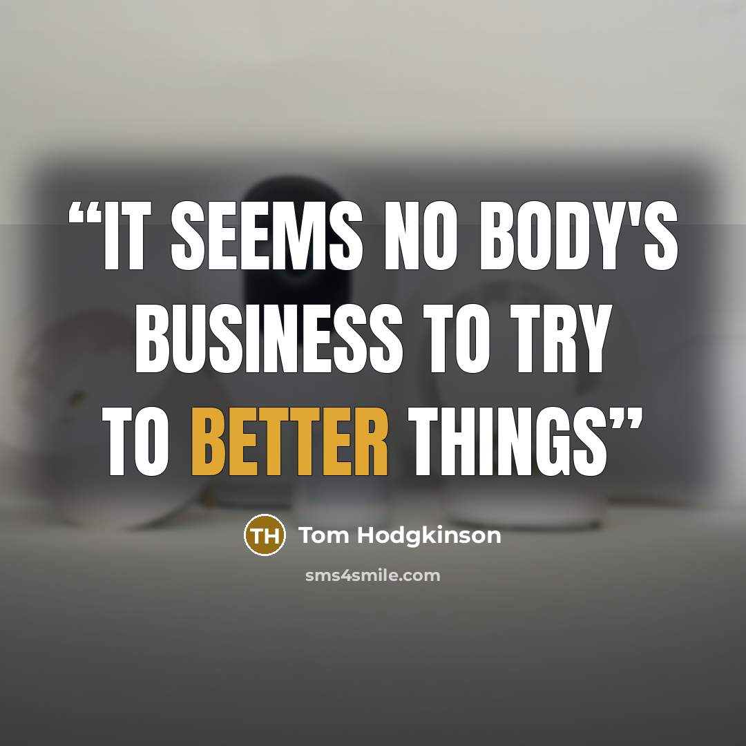 “It seems no body's business to try to better things” quote by Tom Hodgkinson