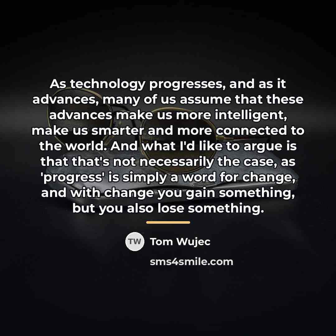 “As technology progresses, and as it advances, many of us…” quote by Tom Wujec