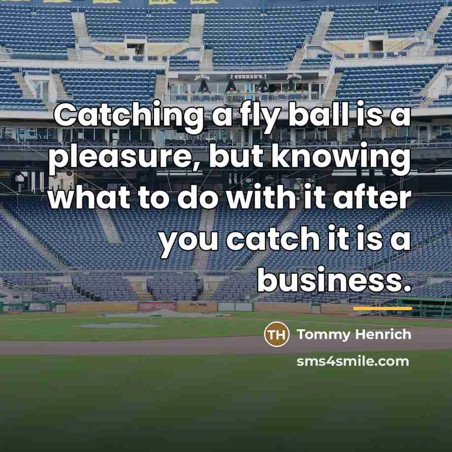 “Catching a fly ball is a pleasure, but knowing what…” quote by Tommy Henrich