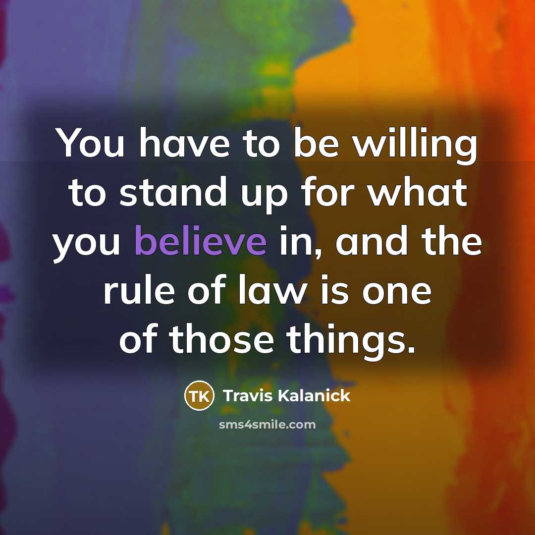 “You have to be willing to stand up for what…” quote by Travis Kalanick