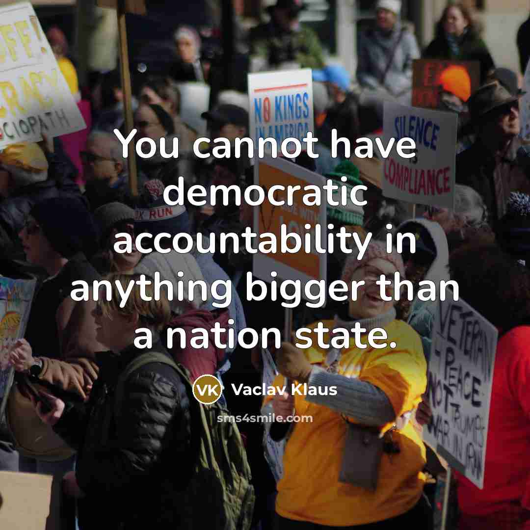 “You cannot have democratic accountability in anything bigger than a…” quote by Vaclav Klaus