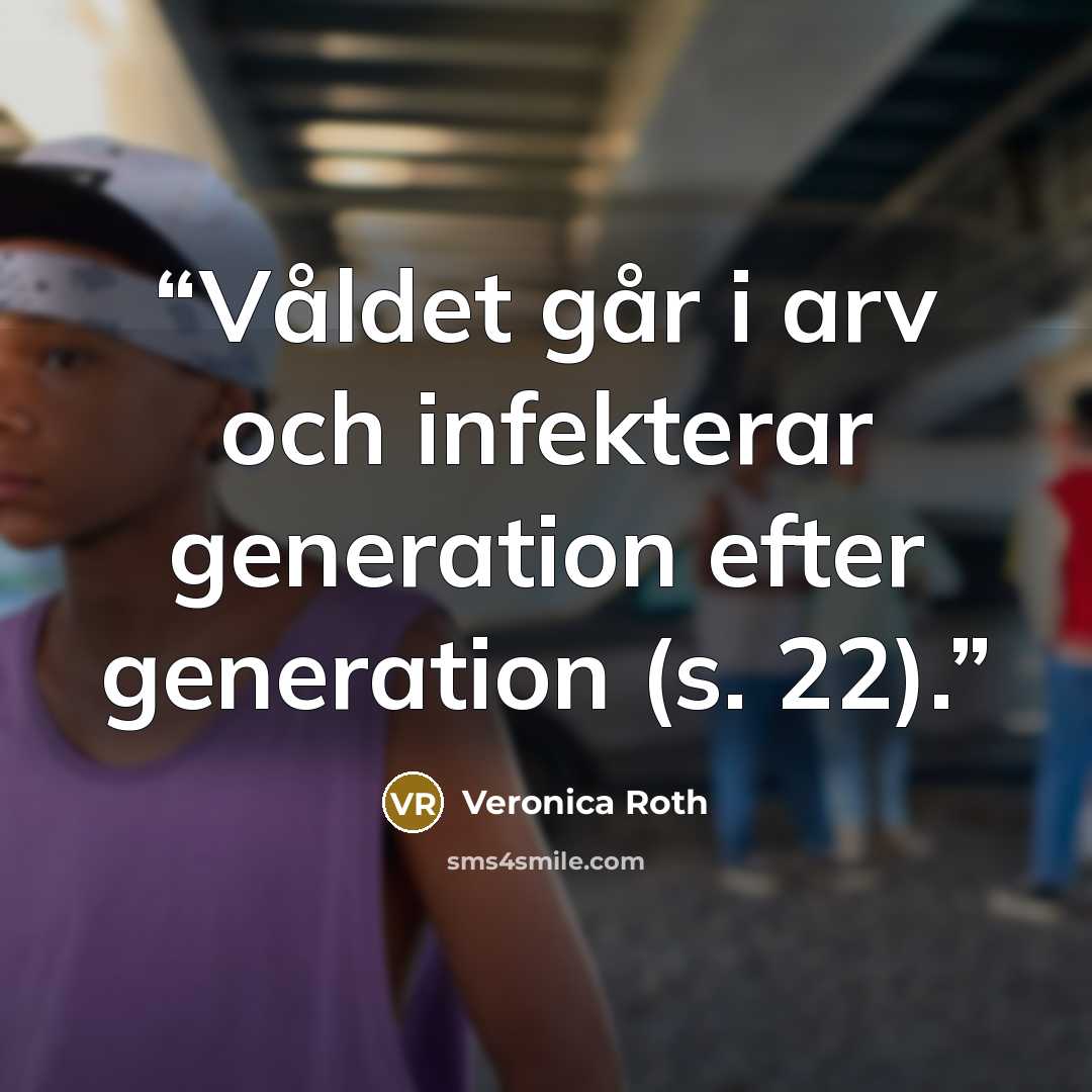 “Våldet går i arv och infekterar generation efter generation (s. 22).” quote by Veronica Roth