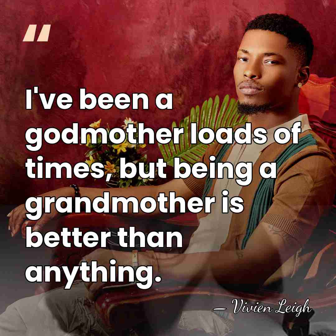 I've been a godmother loads of times, but being a grandmother is&hellip; - Vivien Leigh