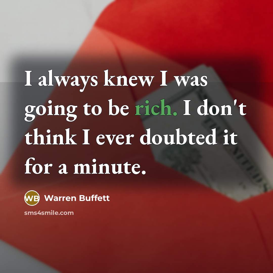 “I always knew I was going to be rich. I…” quote by Warren Buffett
