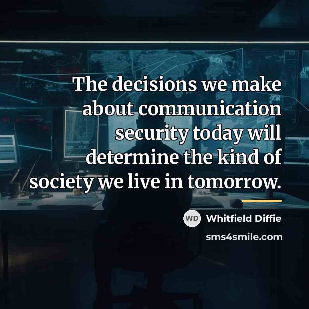 “The decisions we make about communication security today will determine…” quote by Whitfield Diffie
