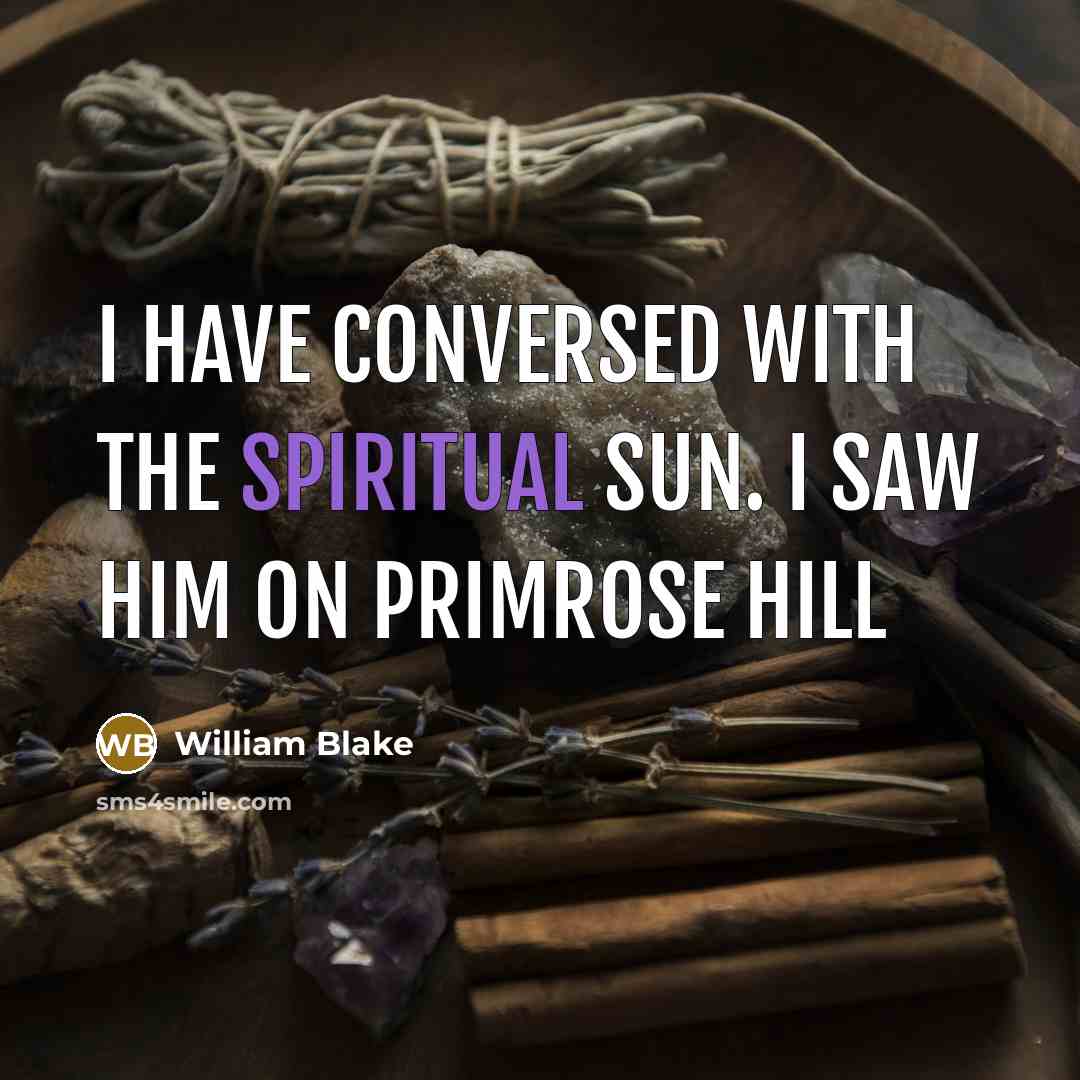 “I have conversed with the spiritual Sun. I saw him…” quote by William Blake