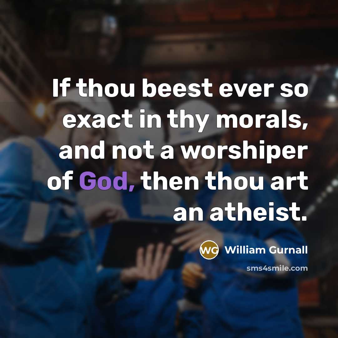 “If thou beest ever so exact in thy morals, and…” quote by William Gurnall