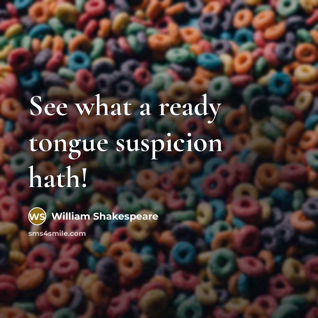 “See what a ready tongue suspicion hath!…” quote by William Shakespeare