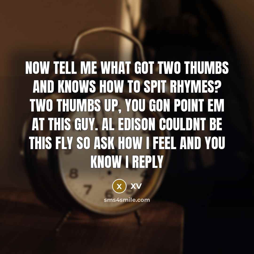 “Now tell me what got two thumbs and knows how…” quote by XV