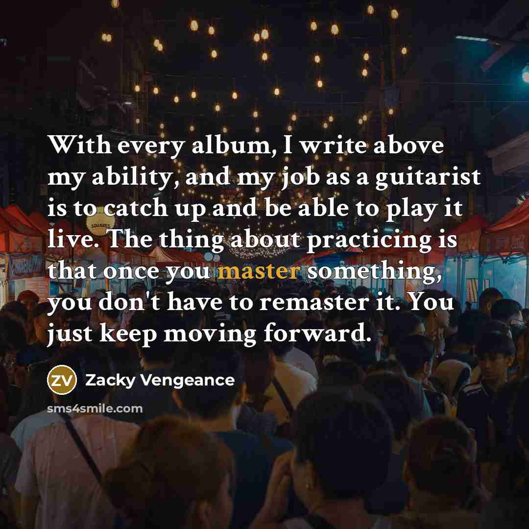 “With every album, I write above my ability, and my…” quote by Zacky Vengeance