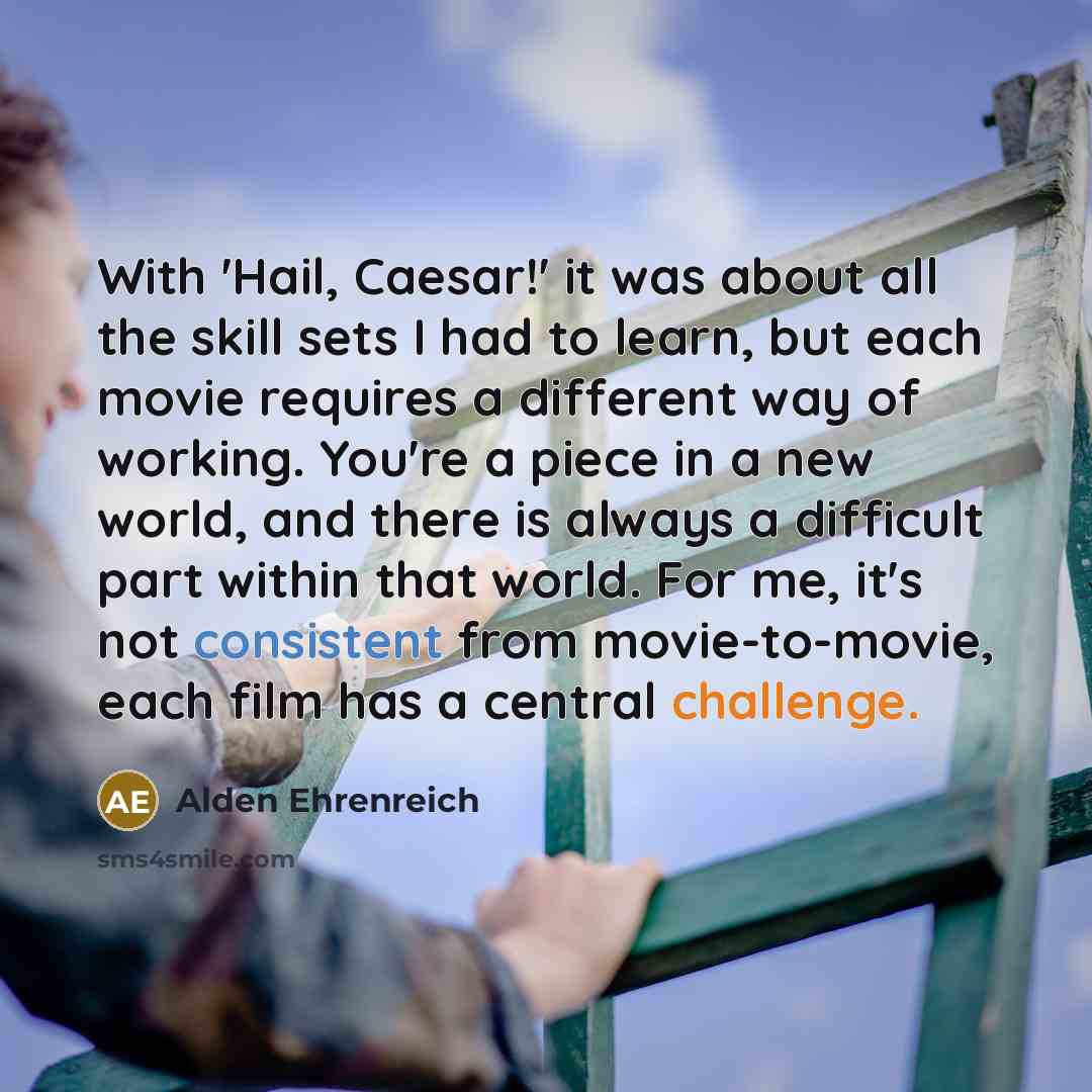 “With 'Hail, Caesar!' it was about all the skill sets…” quote by Alden Ehrenreich