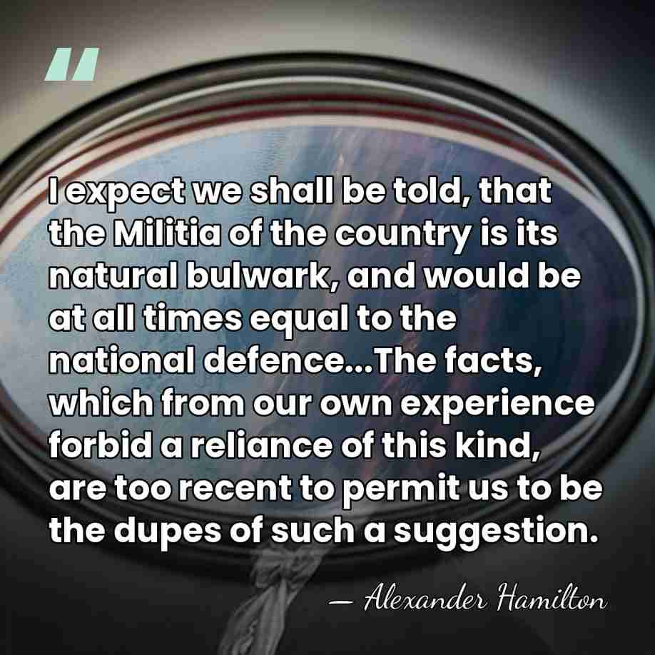 I expect we shall be told, that the Militia of the country&hellip; - Alexander Hamilton