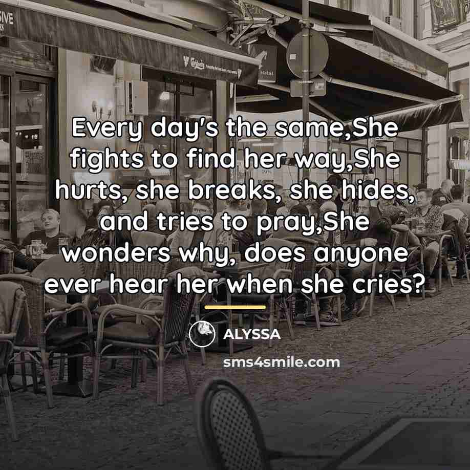 “Every day's the same,She fights to find her way,She hurts,…” quote by Alyssa
