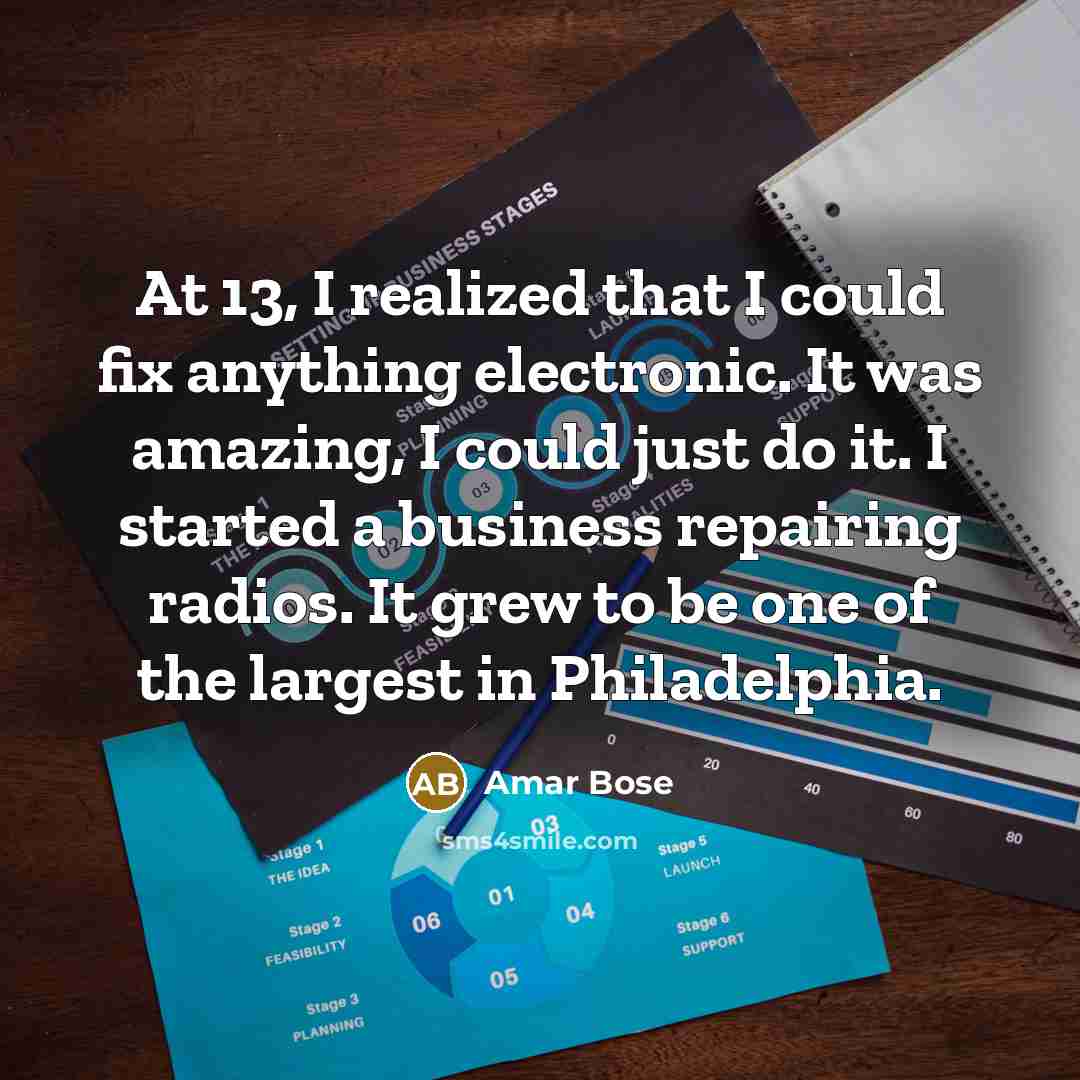 “At 13, I realized that I could fix anything electronic.…” quote by Amar Bose