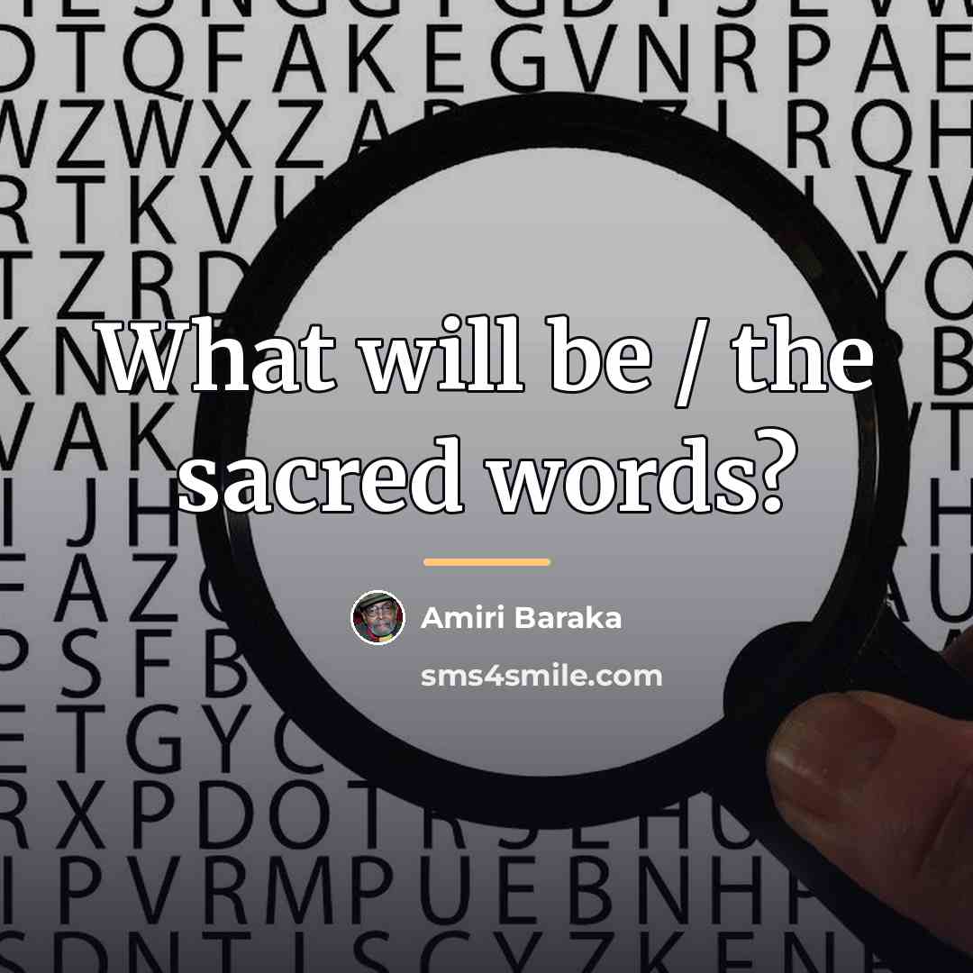 “What will be / the sacred words?…” quote by Amiri Baraka