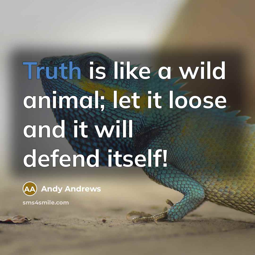 “Truth is like a wild animal; let it loose and…” quote by Andy Andrews