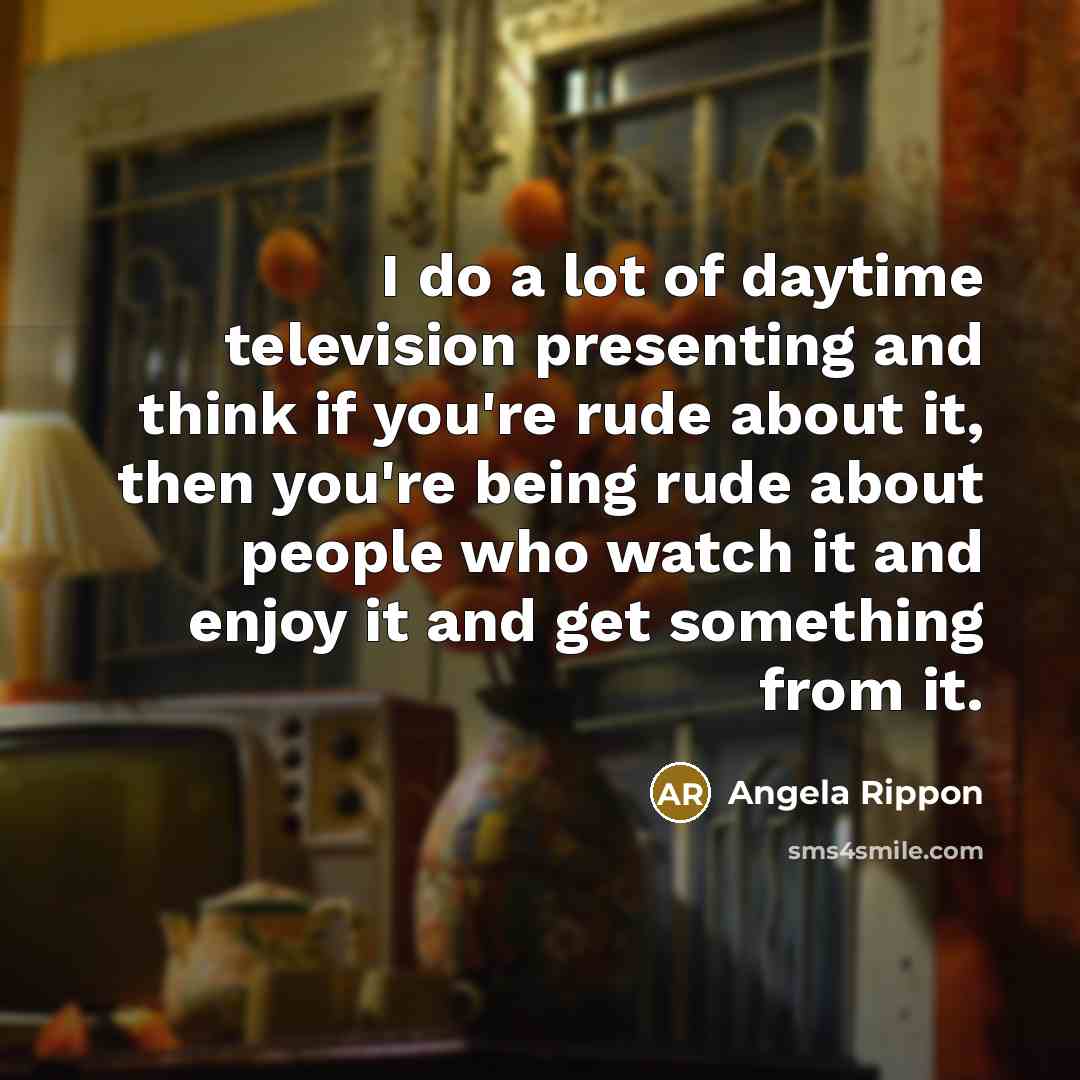 “I do a lot of daytime television presenting and think…” quote by Angela Rippon