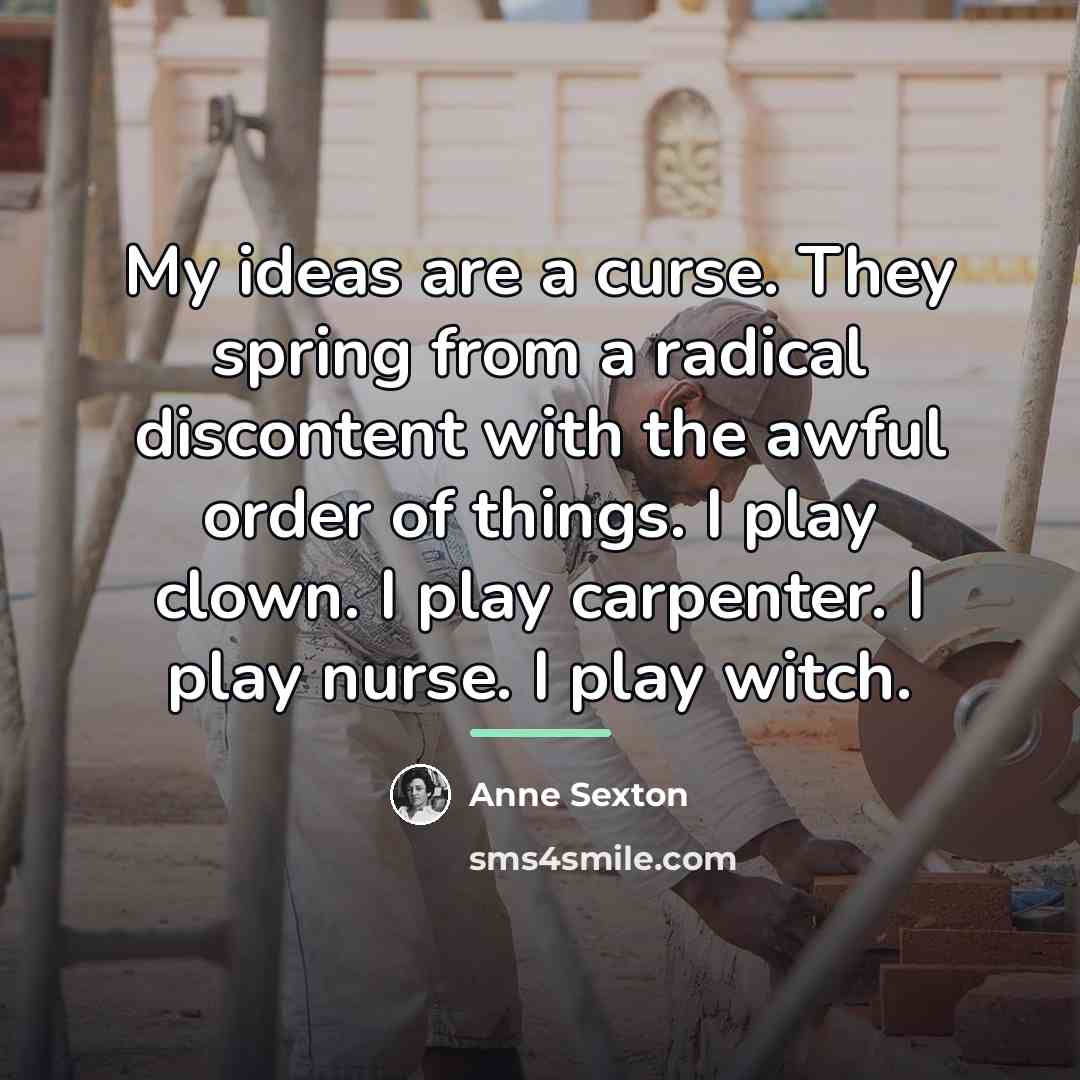 “My ideas are a curse. They spring from a radical…” quote by Anne Sexton