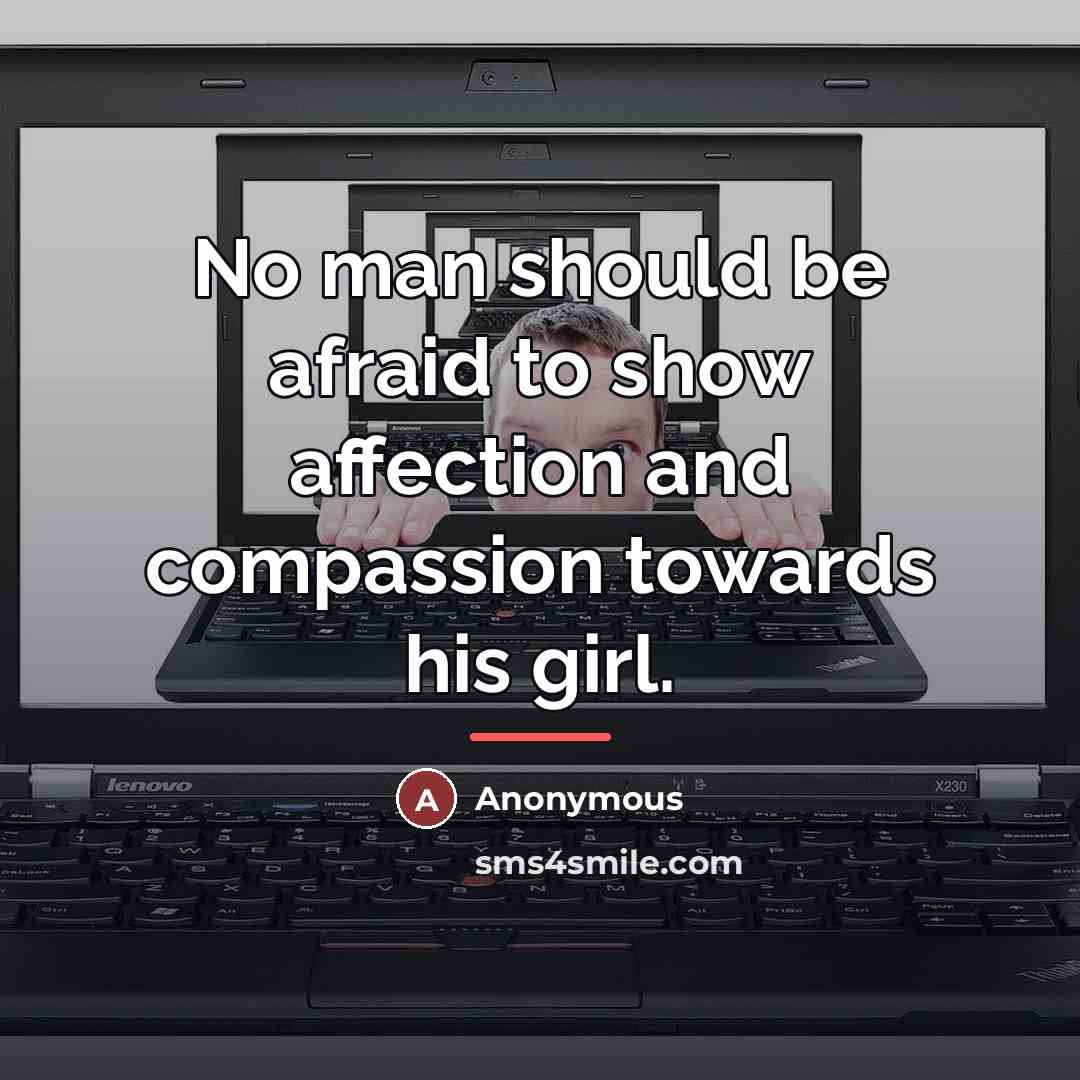 “No man should be afraid to show affection and compassion…” quote by Anonymous