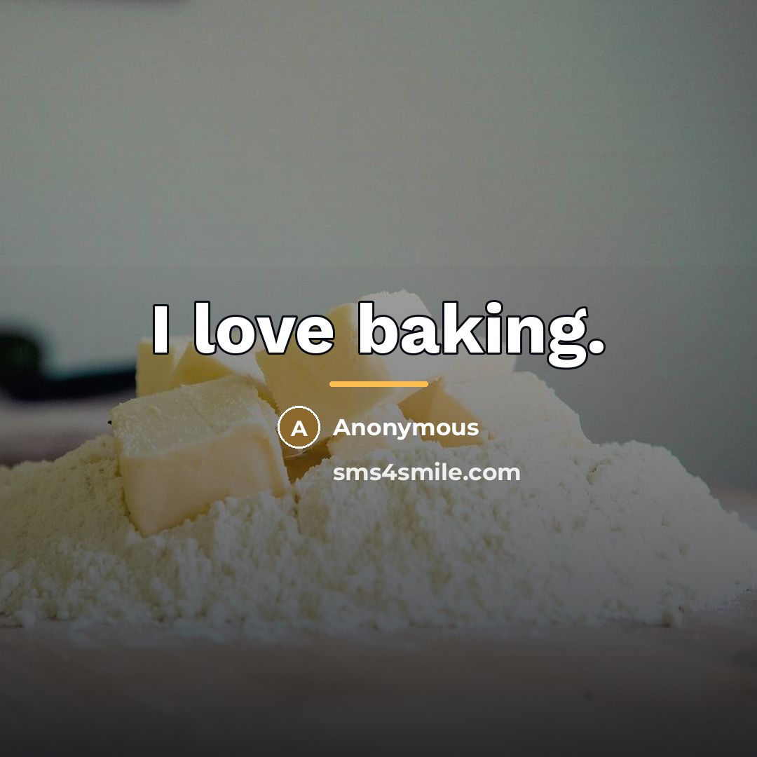 “I love baking.…” quote by Anonymous