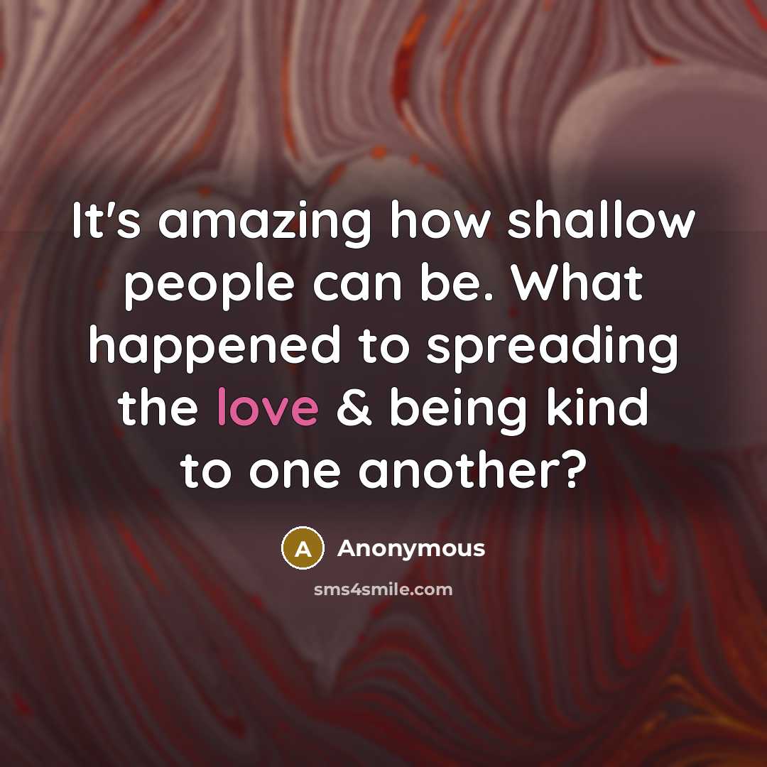 “It's amazing how shallow people can be. What happened to…” quote by Anonymous