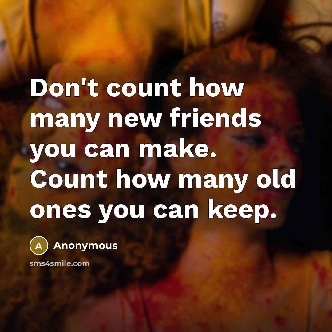 “Don't count how many new friends you can make. Count…” quote by Anonymous