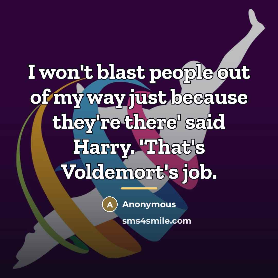 “I won't blast people out of my way just because…” quote by Anonymous
