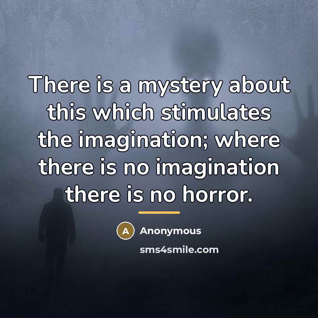 “There is a mystery about this which stimulates the imagination;…” quote by Anonymous