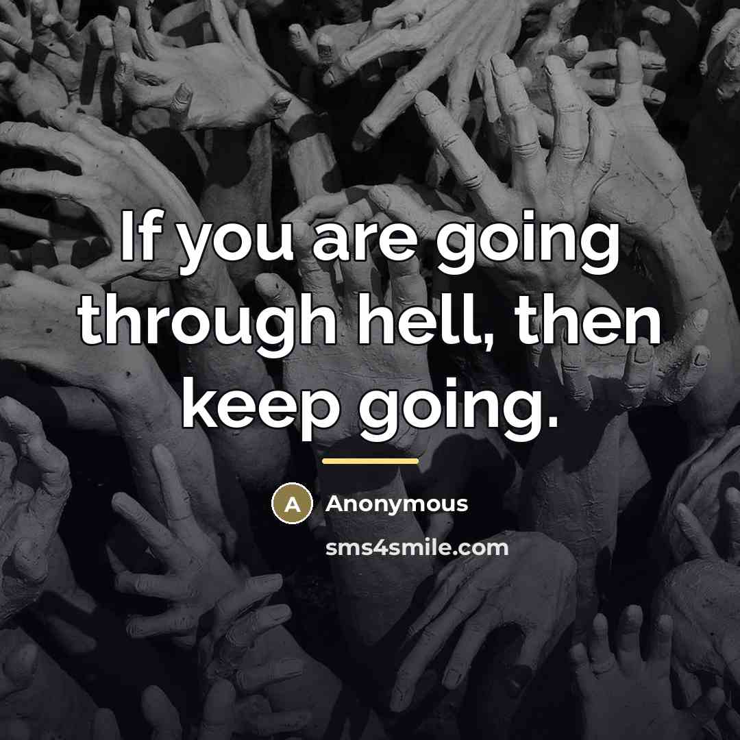 “If you are going through hell, then keep going.…” quote by Anonymous