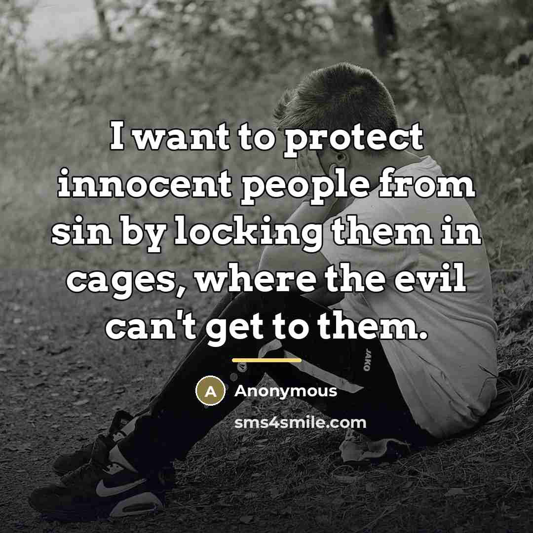 “I want to protect innocent people from sin by locking…” quote by Anonymous