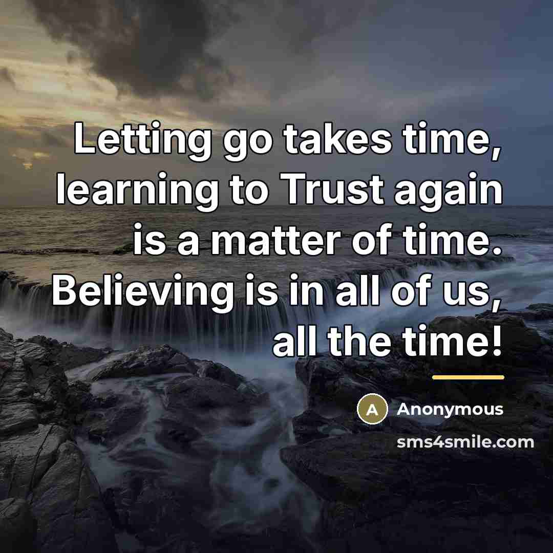 “Letting go takes time, learning to Trust again is a…” quote by Anonymous