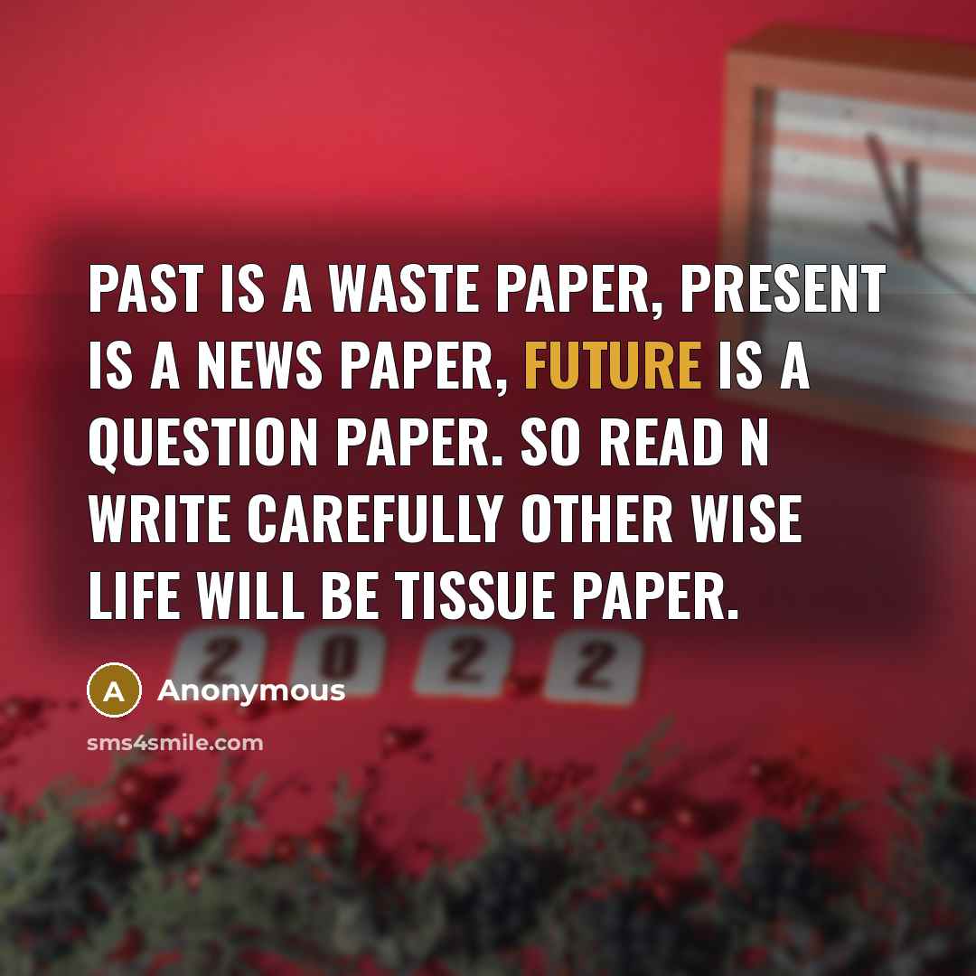 “PAST is a WASTE paper, PRESENT is a NEWS paper,…” quote by Anonymous