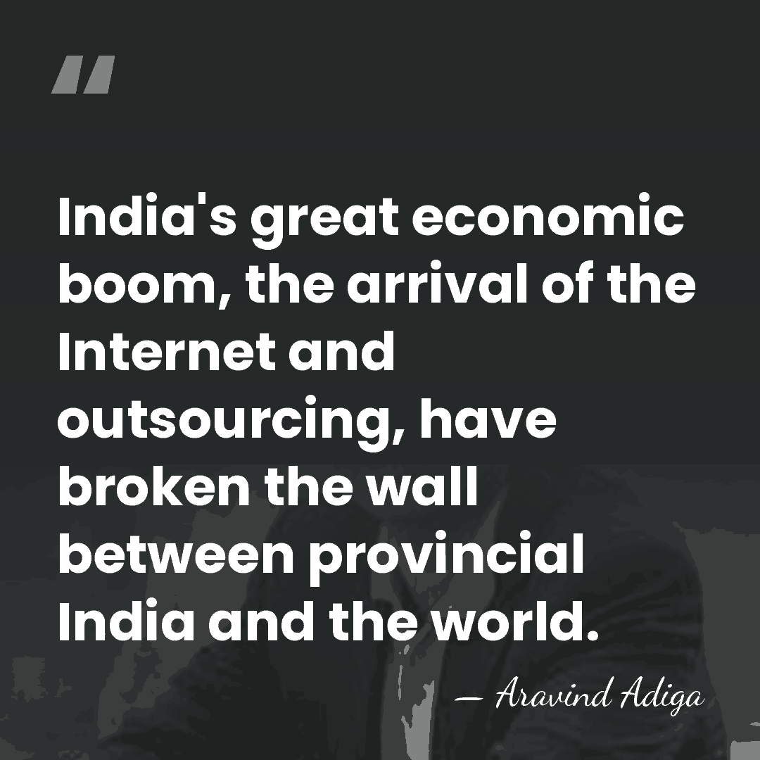 India's great economic boom, the arrival of the Internet and outsourcing, have&hellip; - Aravind Adiga