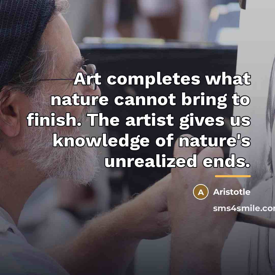 “Art completes what nature cannot bring to finish. The artist…” quote by Aristotle