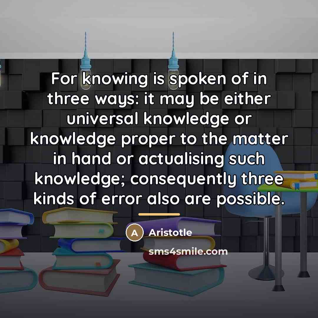 “For knowing is spoken of in three ways: it may…” quote by Aristotle