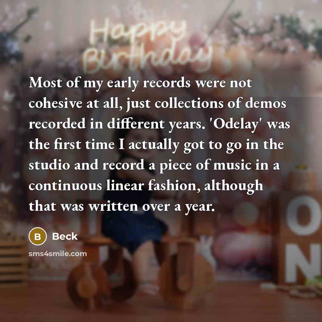 “Most of my early records were not cohesive at all,…” quote by Beck