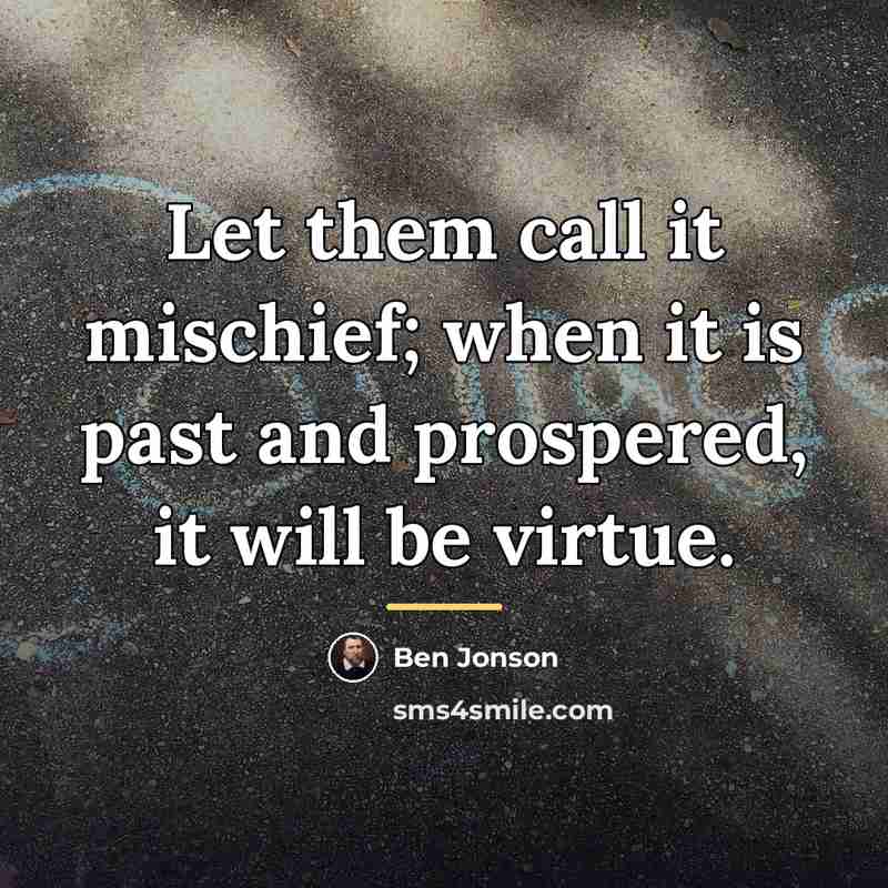 “Let them call it mischief; when it is past and…” quote by Ben Jonson