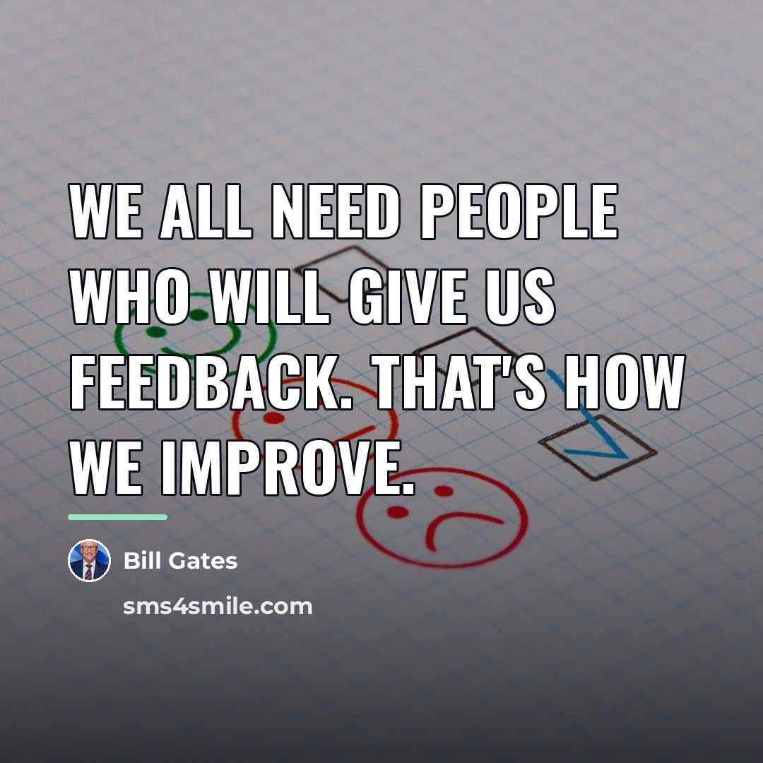 “We all need people who will give us feedback. That's…” quote by Bill Gates