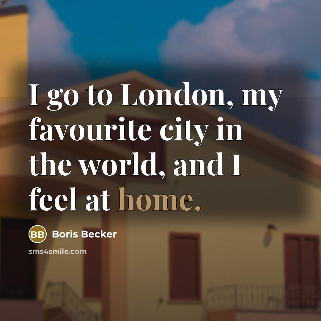 “I go to London, my favourite city in the world,…” quote by Boris Becker