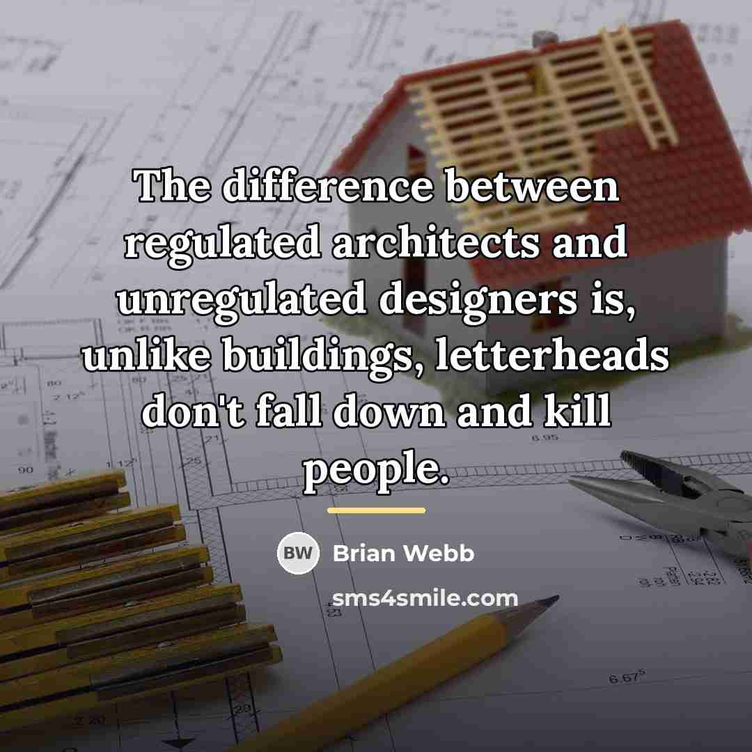 “The difference between regulated architects and unregulated designers is, unlike…” quote by Brian Webb